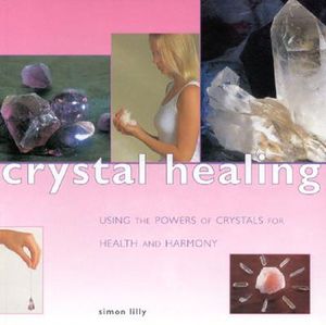 Crystal Healing: Using the Powers of Crystals for Health and Harmony image number 0
