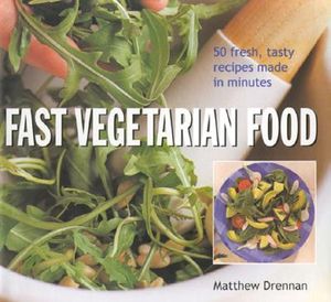 Fast Vegetarian Food: 50 Fresh, Tasty, Recipes Made in Minutes image number 0