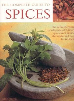 The Complete Guide to Spices: The Definitive Visual Encyclopedia of Culinary Spices from Around the World and How to Use Them image number 0