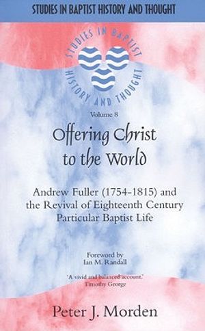 Offering Christ to the World: Andrew Fuller (1754-1815) and the Revival of Eighteenth-Century Particular Baptist Life image number 0