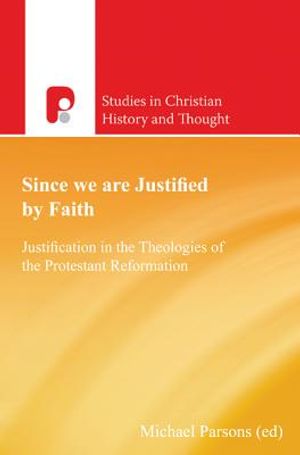 Since We Are Justified by Faith: Justification in the Theologies of the Protestant Reformation image number 0