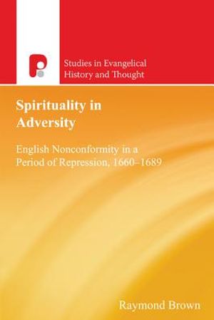 Spirituality in Adversity: English Nonconformity in a Period of Repression, 1660-1689 image number 0