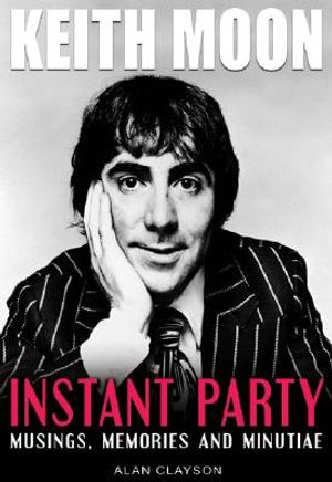 Keith Moon: Instant Party: Musings, Memories and Minutiae image number 0