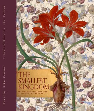The Smallest Kingdom: Plants and Plant Collectors at the Cape of Good Hope image number 0