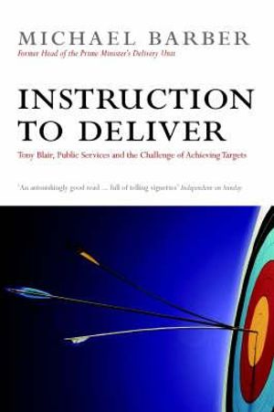 An Instruction to Deliver: Tony Blair, the Public Services and the Challenge of Delivery image number 0