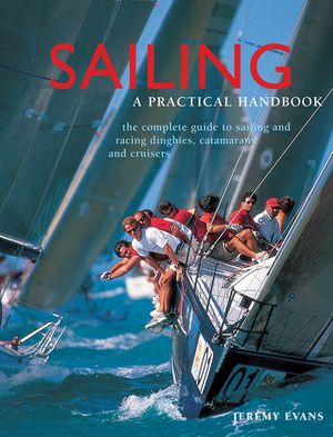 Sailing: A Practical Handbook: The Complete Guide to Sailing and Racing Dinghies, Catamarans and Keelboats image number 0