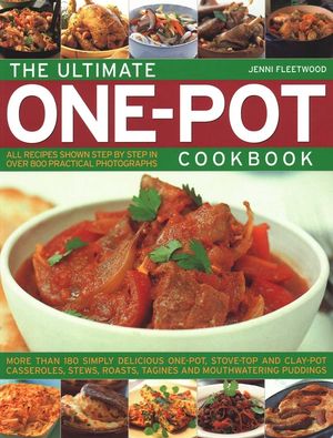 The Ultimate One-Pot Cookbook: More Than 180 Simply Delicious One-Pot, Stove-Top and Clay-Pot Casseroles, Stews, Roasts, Tagines and Mouthwatering Pu image number 0