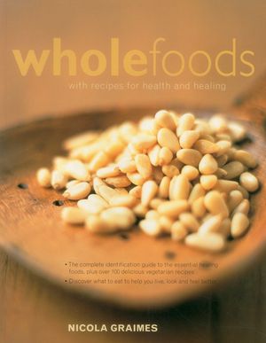 Wholefoods: With Recipes for Health and Healing image number 0
