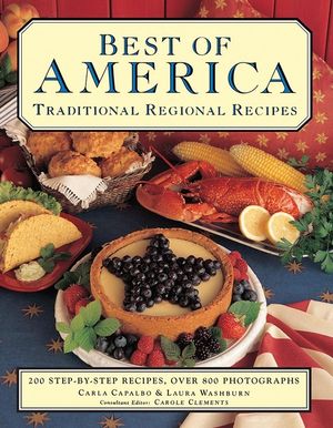 Best of America: Traditional Regional Recipes: 200 Step-By-Step Recipes, Over 800 Photographs image number 0