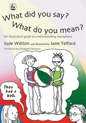 What Did You Say? What Do You Mean?: An Illustrated Guide to Understanding Metaphors image number 0