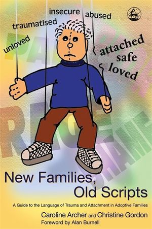 New Families, Old Scripts : A Guide to the Language of Trauma And Attachment in Adoptive Families image number 0