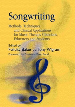 Songwriting: Methods, Techniques and Clinical Applications for Music Therapy Clinicians, Educators and Students image number 0