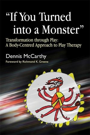If You Turned Into a Monster: Transformation Through Play: A Body-Centred Approach to Play Therapy image number 0