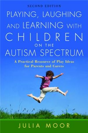Playing, Laughing and Learning with Children on the Autism Spectrum: A Practical Resource of Play Ideas for Parents and Carers Second Edition image number 0
