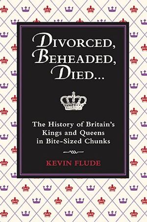 Divorced, Beheaded, Died...: The History of Britain's Kings and Queens in Bite-Sized Chunks image number 0