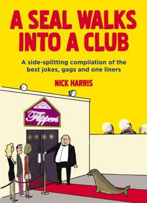 A Seal Walks Into a Club: A Side-Splitting Compilation of the Best Jokes, Gags and One Liners image number 0