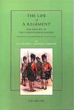 Life of a Regiment: The History of the Gordon Highlanders from its Formation in 1794 to 1816. VOL I image number 0
