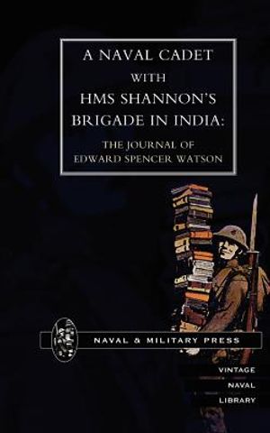 Naval Cadet with HMS Shannon OS Brigade in India: The Journal of Edward Spencer Watson image number 0