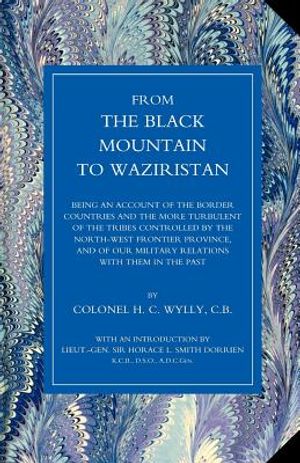 From the Black Mountain to Waziristan: Being an Account of the Border Countries and the More Turbulent of the Tribes Controlled by the North-West Fron image number 0