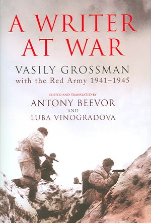 A Writer at War: Vasily Grossman with the Red Army, 1941-1945. Edited and Translated by Antony Beevor and Luba Vinogradova image number 0