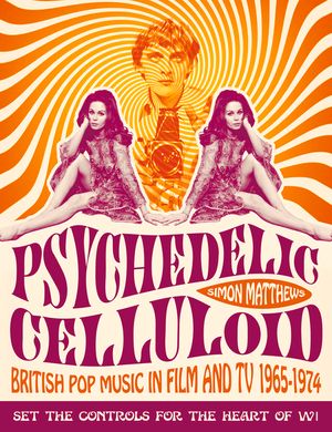 Psychedelic Celluloid: British Pop Music in Film and TV 1965-1974 image number 0