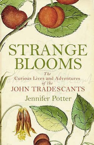 Strange Blooms: The Curious Lives and Adventures of the John Tradescants image number 0