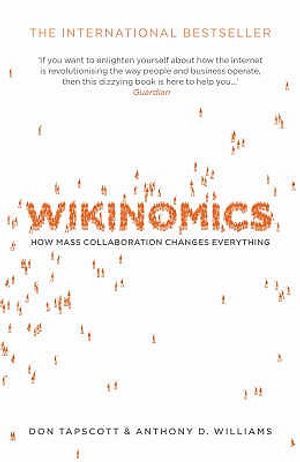 Wikinomics: How Mass Collaboration Changes Everything. Don Tapscott and Anthony D. Williams image number 0