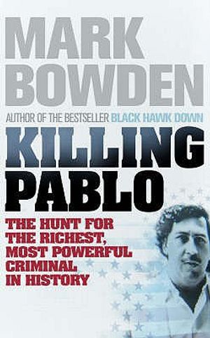 Killing Pablo: The Hunt for the Richest, Most Powerful Criminal in History. Mark Bowden image number 0