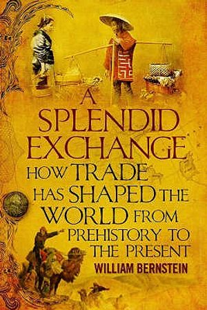 A Splendid Exchange: How Trade Has Shaped the World from Prehistory to the Present image number 0