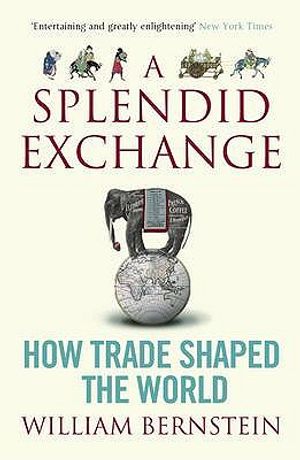A Splendid Exchange: How Trade Shaped the World. William Bernstein image number 0