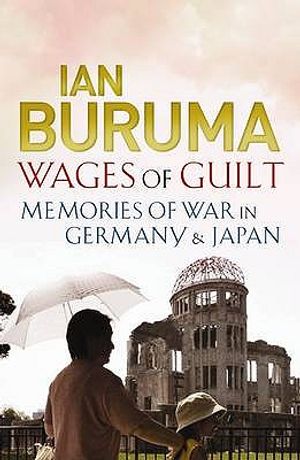 The Wages of Guilt: Memories of War in Germany and Japan. Ian Buruma image number 0