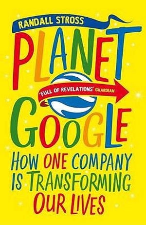 Planet Google: How One Company Is Transforming Our Lives image number 0
