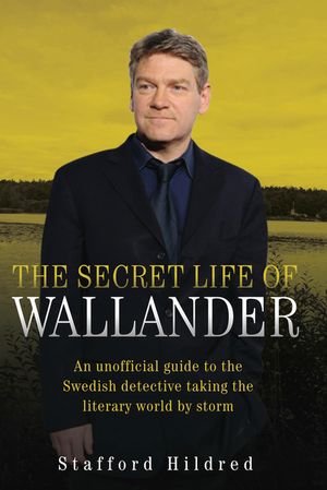 The Secret Life of Wallander: An Unofficial Guide to the Swedish Detective Taking the Literary World by Storm image number 0