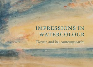 Impressions in Watercolour: Turner and His Contemporaries image number 0