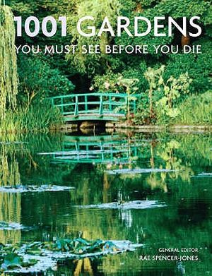 1001 Gardens You Must See Before You Die. General Editor, Rae Spencer-Jones image number 0