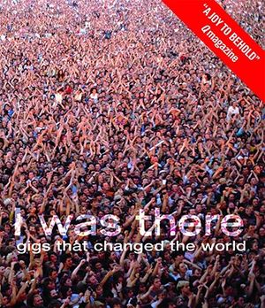 I Was There: Gigs That Changed the World image number 0