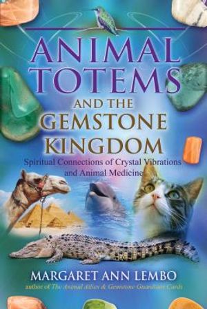 Animal Totems and the Gemstone Kingdom: Spiritual Connections of Crystal Vibrations and Animal Medicine image number 0