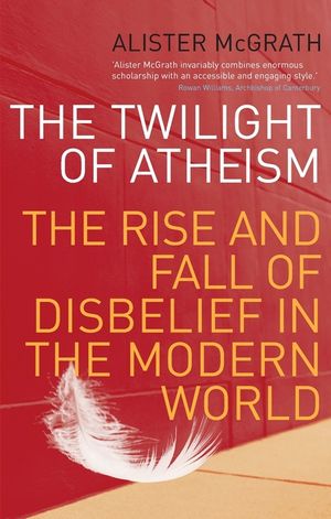The Twilight of Atheism: The Rise and Fall of Disbelief in the Modern World. Alister McGrath image number 0