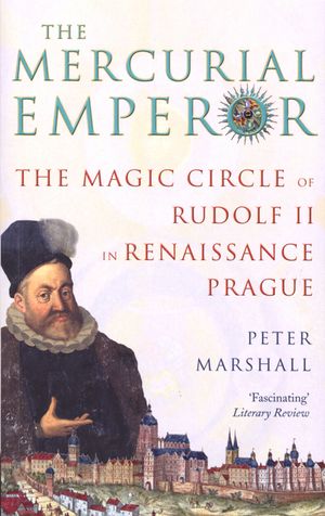 The Mercurial Emperor: The Magic Circle of Rudolf II in Renaissance Prague. Peter Marshall image number 0