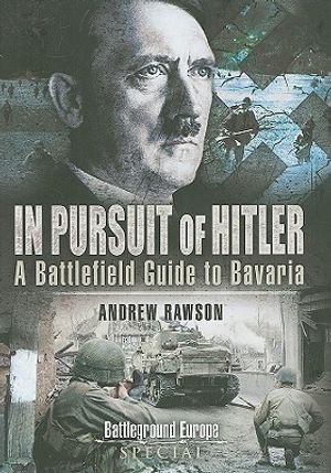 In Pursuit of Hitler: Battles Through the Nazi Heartland March to May 1945 image number 0