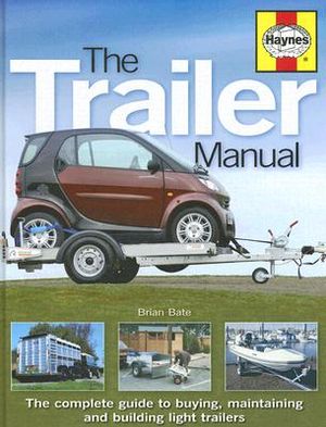 The Trailer Manual: The Complete Guide to Buying, Maintaining and Building Light Trailers image number 0