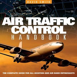 Air Traffic Control Handbook: The Complete Guide for All Aviation and Air Band Enthusiasts image number 0