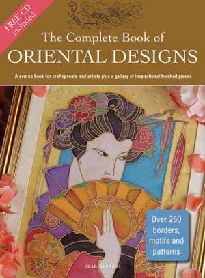 The Complete Book of Oriental Designs: A Source Book for Craftspeople and Artists Plus a Gallery of Inspirational Finished Pieces [With CDROM] image number 0