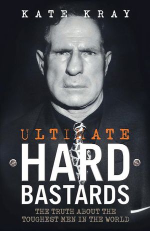 Ultimate Hard Bastards: The Truth about the Toughest Men in the World image number 0