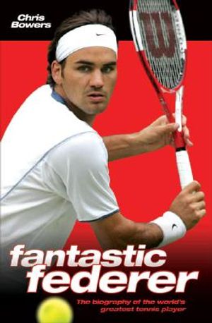 Fantastic Federer: The Biography of the World's Greatest Tennis Player image number 0