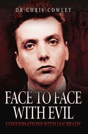 Face to Face with Evil: Conversations with Ian Brady image number 0