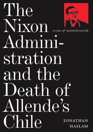 The Nixon Administration and the Death of Allende's Chile: A Case of Assisted Suicide image number 0