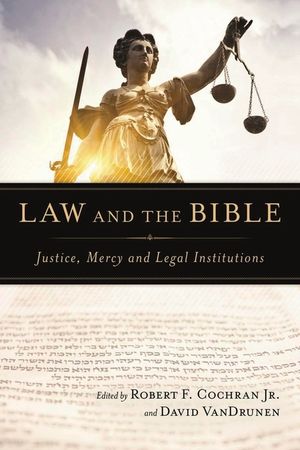 Law and the Bible: Justice, Mercy and Legal Institutions image number 0