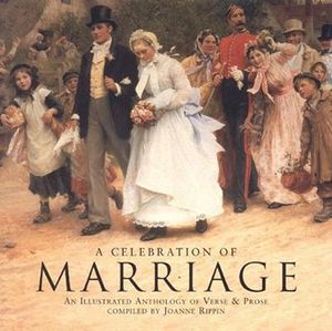 A Celebration of Marriage: An Illustrated Anthology of Verse & Prose image number 0