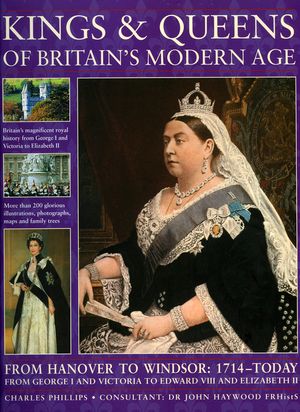 Kings & Queens of Britain's Modern Age: From Hanover to Windsor: 1714 - Today; From George I and Victoria to Edward VIII and Elizabeth II image number 0